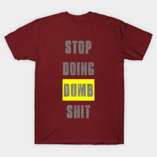 Stop Doing Dumb Shit T-Shirt